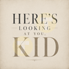 Here's Looking At You, Kid