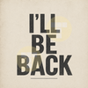 I'll Be Back