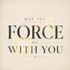 May The Force Be With You
