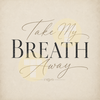 Take My Breath Away