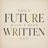 Your Future Hasn't Been Written Yet
