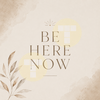 Be Here Now