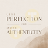 Less Perfection More Authenticity